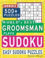 World's Best Groomsman Plays Sudoku: Easy Sudoku Puzzle Book Gift For Groomsmen Thank You Appreciation Birthday End of year & Retirement Gift B08CMGJBN8 Book Cover