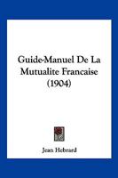 Guide-Manuel De La Mutualite Francaise (1904) 1168487285 Book Cover