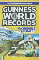 Guinness World Records: Incredible Animals: Amazing Animals And Their Awesome Feats! 0606381910 Book Cover