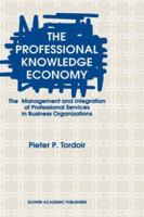 The Professional Knowledge Economy: The Management and Integration of Professional Services in Business Organizations 0792336682 Book Cover