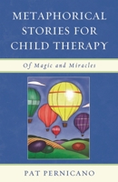 Metaphorical Stories for Child Therapy: Of Magic and Miracles 0765707810 Book Cover