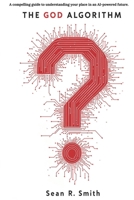 The God Algorithm: AI as Humanity’s Final Invention B0DYHVTDV7 Book Cover