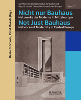 Nicht Nur Bauhaus - Netzwerke der Moderne in Mitteleuropa / Not Just Bauhaus - Networks of Modernity in Central Europe 3110658763 Book Cover