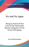 Try And Try Again: Being An Outline Of The Lives Of Two Youths Who Became Clergymen Of The Church Of England 1432685368 Book Cover