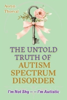 I’m Not Shy – I’m Autistic: The Untold Truth of Autism Spectrum Disorder, History, Science, Myths, and Hope for Parents, Caregivers, and Every Human ... Understand (Life Lessons with Aoryn Thorval) B0GQ2VD19Q Book Cover