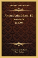 Alcuni Scritti Morali Ed Economici (1870) 1160778612 Book Cover