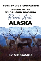 Your Dalton Companion: A Guide to the Wild Rugged Road into Remote Arctic Alaska B0H8WN9TPY Book Cover