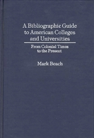 A Bibliographic Guide to American Colleges and Universities: From Colonial Times to the Present 0837176905 Book Cover