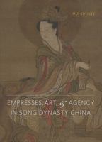 Empresses, Art, & Agency in Song Dynasty China 0295989637 Book Cover