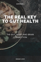 The Real Key To Gut Health: The Gut, Heart and Brain Connection B0BTGD2XNZ Book Cover