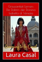 Grausamkeit Lernen: Die Doktrin der Domina Isabetta di Venezia (German Edition) B0FGJ9HBH5 Book Cover