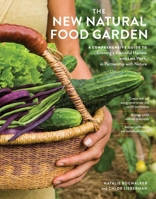 The New Natural Food Garden: A Comprehensive Guide to Growing a Bountiful Harvest with Less Work, in Partnership with Nature 1635869404 Book Cover