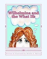 Wilhelmina and the What Ifs 1523631023 Book Cover