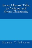 Seven Pleasant Talks on Vedanta and Mystic Christianity 1973747677 Book Cover