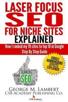 Laser Focus Seo for Niche Sites Explained: How I Ranked My 19 Sites to Top 10 in Google - Step by Step Guide 1492938971 Book Cover