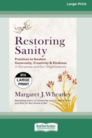 Restoring Sanity: Practices to Awaken Generosity, Creativity, and Kindness in Ourselves and Our Organizations (16pt Large Print Edition) 103873598X Book Cover