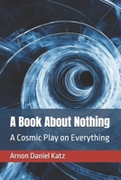 A Book About Nothing: A Cosmic Play on Everything B0DXFBCDM6 Book Cover
