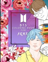 BTS A Coloring Book For ARMY: Beautifully Hand-drawn KPOP Coloring Pages For Relaxation, Creative Expression, and Stress Relief  For ARMY of All Ages ( Large size 8.5 X 11 inches) 1658228006 Book Cover