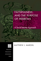 Faithfulness and the Purpose of Hebrews: A Social Identity Approach (Princeton Theological Monograph) 1556355122 Book Cover
