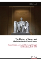 The History of Slavery and Abolition in the United States: Dates, People, Laws, and the Long Struggle for Freedom, 1619-1877 9999345328 Book Cover