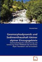 Geomorphodynamik und Sedimenthaushalt kleiner alpiner Einzugsgebiete 3639347536 Book Cover