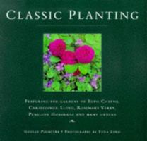 Classic Planting: Featuring the Gardens of Beth Chatto, Christopher Lloyd, Rosemary Verey, Penelope Hobhouse and Many Others 0706377222 Book Cover