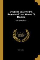 Orazione In Morte Del Sacerdote Franc. Guerra Di Modena: Con Appendice... 1011255464 Book Cover