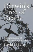 Darwin's Tree of Death: The Consequence of 'The Survival of the Fittest' 1731128061 Book Cover