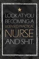LPN Gift: Look At You Becoming A Licensed Practical Nurse And Shit. LPN Graduation Gift Planner With Inspirational Quotes 12 Months 100+ Pages 1076931472 Book Cover