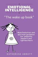 Emotional Intelligence : The Wake up Book Manifestation and Spiritual Guidance for Empaths, Healers and Lightworkers 1724021621 Book Cover