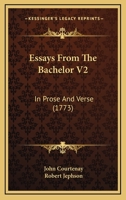 Essays From The Bachelor V2: In Prose And Verse 0548871140 Book Cover