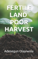 FERTILE LAND, POOR HARVEST B0GX66R474 Book Cover
