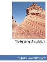 The Tyranny of Socialism; 1018306870 Book Cover