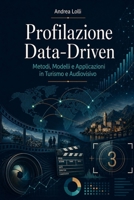 Profilazione Data-Driven: Metodi, Modelli e Applicazioni in Turismo e Audiovisivo (Italian Edition) B0GZ6QFMGV Book Cover