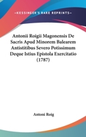 Antonii Roigii Magonensis De Sacris Apud Minorem Balearem Antistitibus Severo Potissimum Deque Istius Epistola Exercitatio (1787) 1104617153 Book Cover