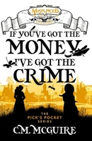 If You've Got the Money, I've Got the Crime : A Misplaced Adventures Novel 1951445961 Book Cover