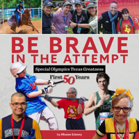 Be Brave in the Attempt: Special Olympics Texas Greatness: First 50 Years 1942945884 Book Cover