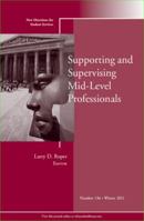 Supporting and Supervising Mid-Level Professionals: New Directions for Student Services 1118231457 Book Cover