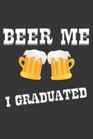 Beer Me I Graduated Notebook: Lined Journal, 120 Pages, 6 x 9, Affordable Gift Journal Matte Finish 1704399661 Book Cover
