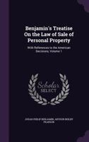 Benjamin's Treatise on the law of sale of personal property: with references to the American decisions. Volume 1 of 2 1241134774 Book Cover