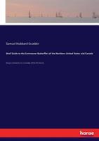 Brief Guide to the Commoner Butterflies of the Northern United States and Canada; Being an Introduction to a Knowledge of Their Life-histories B0BNNTJKBY Book Cover