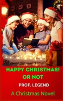Happy Christmas! Or Not: A Christmas Novel B09MDXPDS5 Book Cover