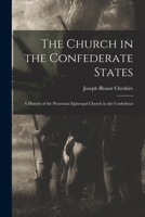 The Church in the Confederate States; a History of the Protestant Episcopal Church in the Confederat 1017342679 Book Cover