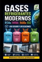 Gases Refrigerantes Modernos R134a, R410A, R600a y R32: Uso Seguro y Aplicaciones: Biblioteca Técnica Profesional (REFRIGERACIÓN DOMÉSTICA Y COMERCIAL) (Spanish Edition) B0H71J2YXT Book Cover