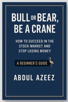 Bull or Bear, Be a Crane B0G3TCV9JJ Book Cover