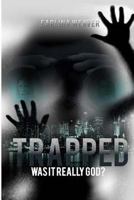 Trapped: Was It Really God 0692201750 Book Cover