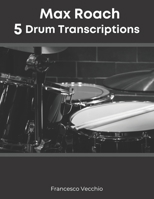 Max Roach: 5 Drum Transcriptions B09HFXW9S5 Book Cover