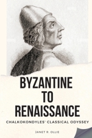 Byzantine to Renaissance: Chalkokondyles' Classical Odyssey 2048986072 Book Cover