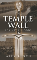 The Temple Wall: Against All Odds 195086037X Book Cover