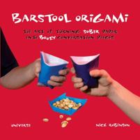 Barstool Origami: The Art of Turning Sober Paper into Boozy Conversation Pieces 0789313413 Book Cover